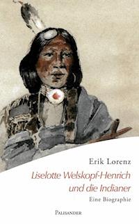 Liselotte Welskopf-Henrich und die Indianer - Erik Lorenz - E-Book