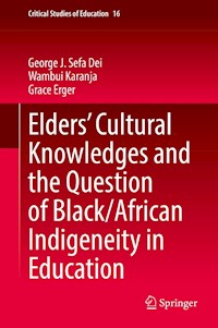 Elders’ Cultural Knowledges and the Question of Black/ African Indigeneity in Education - George J. Sefa Dei - E-Book