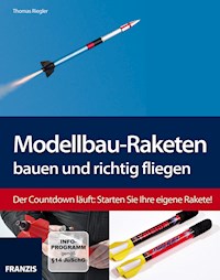 Modellbau-Raketen bauen und richtig fliegen - Thomas Riegler - E-Book