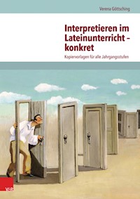 Interpretieren im Lateinunterricht – konkret - Verena Göttsching - E-Book
