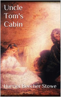 Uncle Tom's Cabin - Harriet Beecher-Stowe - E-Book