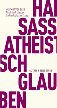 Atheistisch glauben - Hartmut von Sass - E-Book
