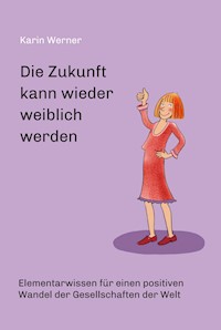 Die Zukunft kann wieder weiblich werden ... - Karin Werner - E-Book