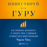Инвестируй как гуру: Как повысить доходность и снизить риск с помощью стоимостного инвестирования - Чарли Тянь - Hörbuch