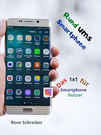 Rund ums Smartphone Das 1x1 für Smartphone Nutzer - Rene Schreiber - E-Book