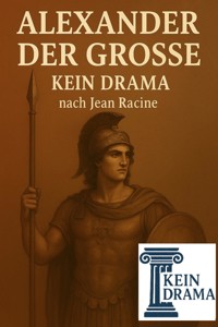 Alexander der Grosse - Kein Drama nach Jean Racine - Anno Stock - kostenlos E-Book