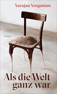 Als die Welt ganz war - Varujan Vosganian - E-Book