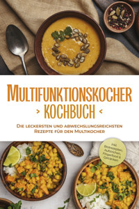 Multifunktionskocher Kochbuch: Die leckersten und abwechslungsreichsten Rezepte für den Multikocher - inkl. Brotrezepten, Aufstrichen, Fingerfood & Getränken - Kristin Gensen - E-Book