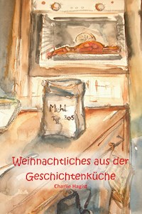 Weihnachtliches aus der Geschichtenküche - Charlie Hagist - E-Book