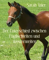 Der Unterschied zwischen Englischreiten und Westernreiten - Sarah Taler - E-Book