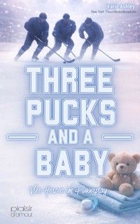 Three Pucks and a Baby - Vier Herzen im Powerplay (Why Choose / Reverse-Harem-Romance) - Katie Ashley - E-Book