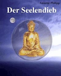 Der Seelendieb - Annette Philipp-Scherer - E-Book