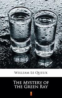 The Mystery of the Green Ray - William Le Queux - E-Book