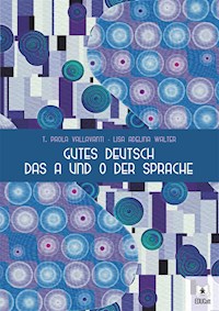Gutes Deutsch das A und O der Sprache - Lisa Adelina Walter - E-Book