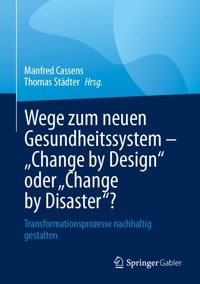 Wege zum neuen Gesundheitssystem - "Change by Design" oder "Change by Disaster"? -  - E-Book