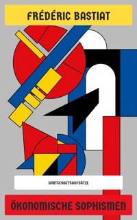 Ökonomische Sophismen - Frederic Bastiat - E-Book