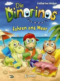 Die Dinorinos fahren ans Meer (Band 4) - Katharina Wieker - E-Book