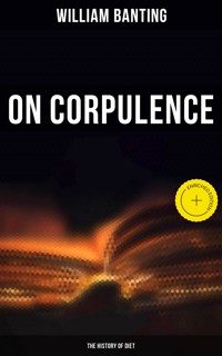 On Corpulence - The History of Diet - William Banting - E-Book