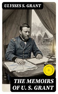 The Memoirs of U. S. Grant - Ulysses S. Grant - E-Book