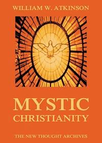 Mystic Christianity - William Walker Atkinson - E-Book