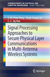 Signal Processing Approaches to Secure Physical Layer Communications in Multi-Antenna Wireless Systems - Y.-W. Peter Hong - E-Book