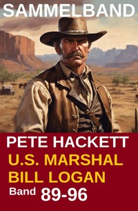 U.S. Marshal Bill Logan, Band 89-96: Acht Romane: Sammelband 12 (U.S. Marshal Western Sammelband) - Pete Hackett - E-Book