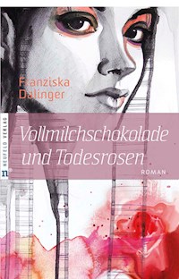 Vollmilchschokolade und Todesrosen - Franziska Dalinger - E-Book