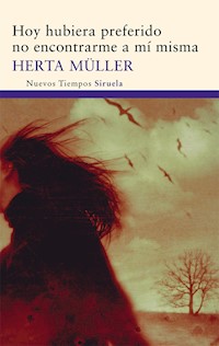 Hoy hubiera preferido no encontrarme a mí misma - Herta Müller - E-Book