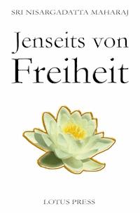 Jenseits von Freiheit - Sri Nisargadatta Maharaj - E-Book