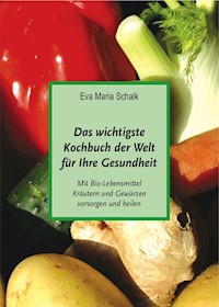 Das wichtigste  Kochbuch der Welt für Ihre Gesundheit - Eva Maria Schalk - E-Book