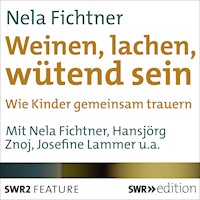 Weinen, lachen, wütend sein - Wie Kinder gemeinsam trauern - Nela Fichtner - Hörbuch