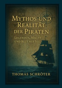 Mythos und Realität der Piraten - Thomas Schröter - E-Book