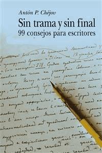 Sin trama y sin final - 99 Consejos para escritores - Anton Chejov - E-Book