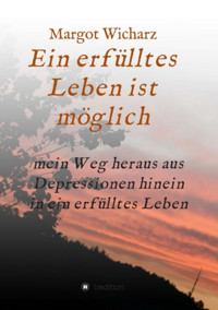 Ein erfülltes Leben ist möglich - Margot Wicharz - E-Book