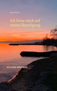Ich freue mich auf meine Beerdigung. - Marcel Dietler - E-Book