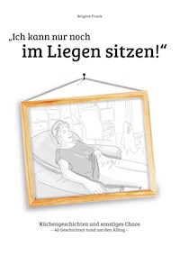 Ich kann nur noch im Liegen sitzen - Brigitte Frank - E-Book