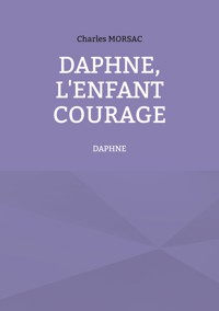 Daphné, l'enfant courage - Charles Morsac - E-Book