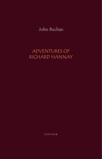 Adventures of Richard Hannay: The Thirty Nine Steps; Greenmantle; Mr. Standfast - John Buchan - E-Book
