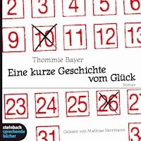 Eine kurze Geschichte vom Glück (Gekürzt) - Thommie Bayer - Hörbuch