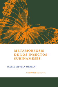 Metamorfosis de los insectos surinameses - Maria Sibylla Merian - E-Book
