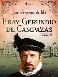 Fray Gerundio de Campazas. Tomo IV - José Francisco de Isla - E-Book