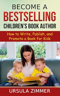 Become A Bestselling Children's Book Author - Ursula Zimmer - E-Book