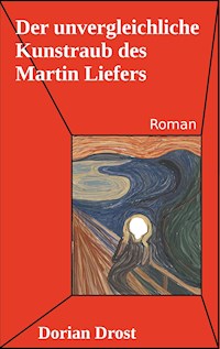 Der unvergleichliche Kunstraub des Martin Liefers - Dorian Drost - E-Book