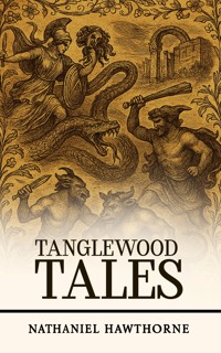 Tanglewood Tales - Nathaniel Hawthorne - E-Book