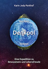 Nordpol, Südpol, Denkpol - Karin Jody Parkhof - E-Book