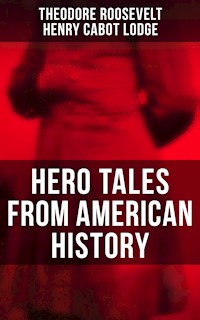 Hero Tales From American History - Theodore Roosevelt - E-Book