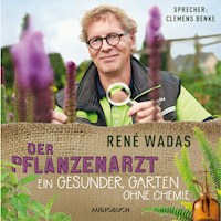Der Pflanzenarzt: Ein gesunder Garten ohne Chemie - René Wadas - E-Book + Hörbuch