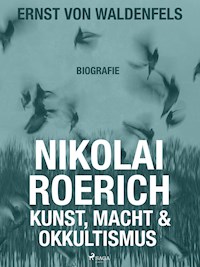 Nikolai Roerich: Kunst, Macht und Okkultismus - Ernst von Waldenfels - E-Book