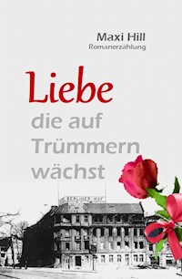 Liebe, die auf Trümmern wächst - Maxi Hill - E-Book