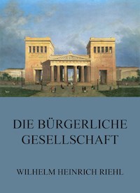 Die bürgerliche Gesellschaft - Wilhelm Heinrich Riehl - E-Book